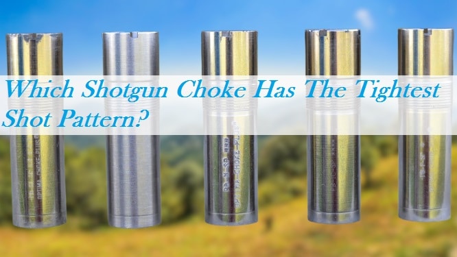 Which Shotgun Choke Has The Tightest Shot Pattern? Which Shotgun Choke Has The Tightest Shot Pattern?